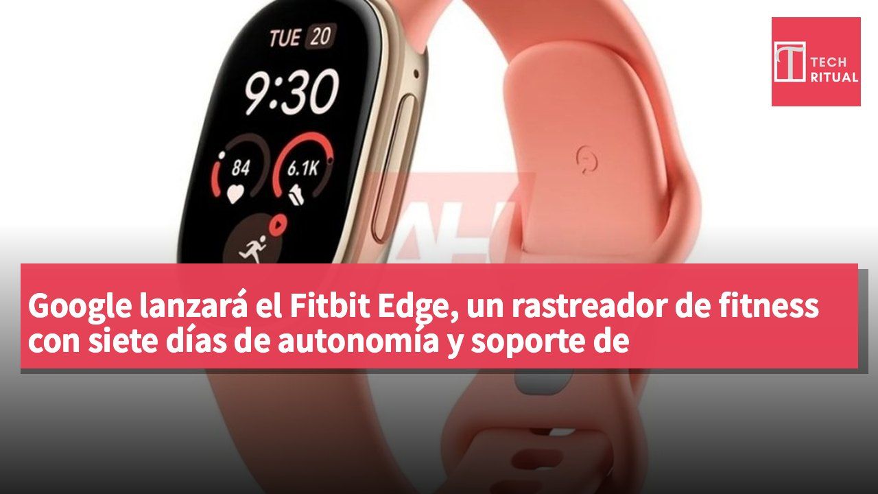 Google lanzará el Fitbit Edge, un rastreador de fitness con siete días de autonomía y soporte de aplicaciones.