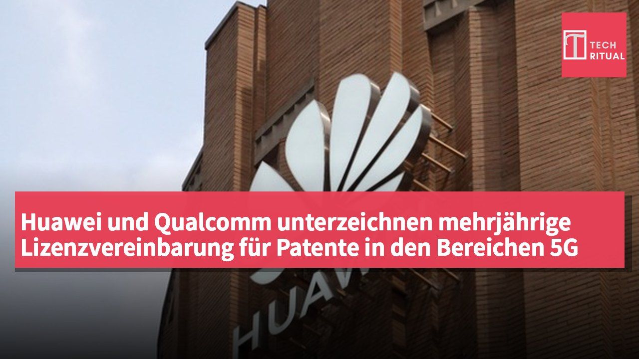 Huawei und Qualcomm unterzeichnen mehrjährige Lizenzvereinbarung für Patente in den Bereichen 5G und Künstliche Intelligenz