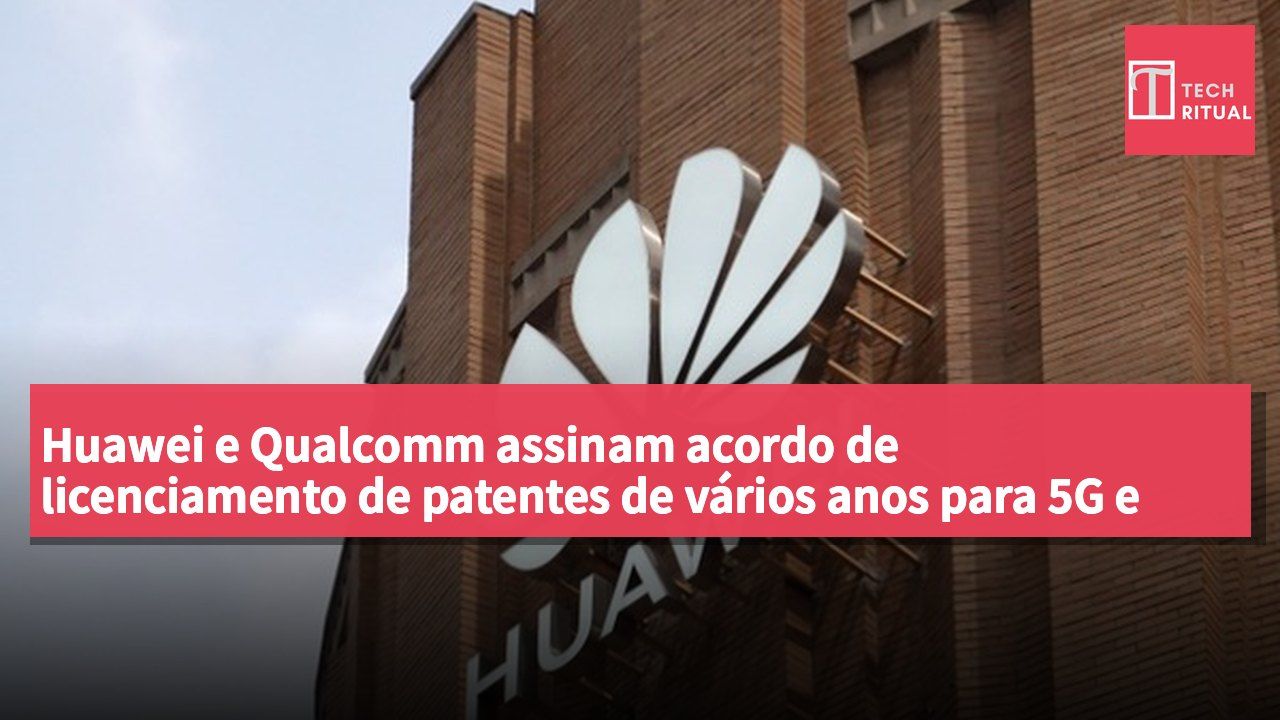 Huawei e Qualcomm assinam acordo de licenciamento de patentes de vários anos para 5G e inteligência artificial