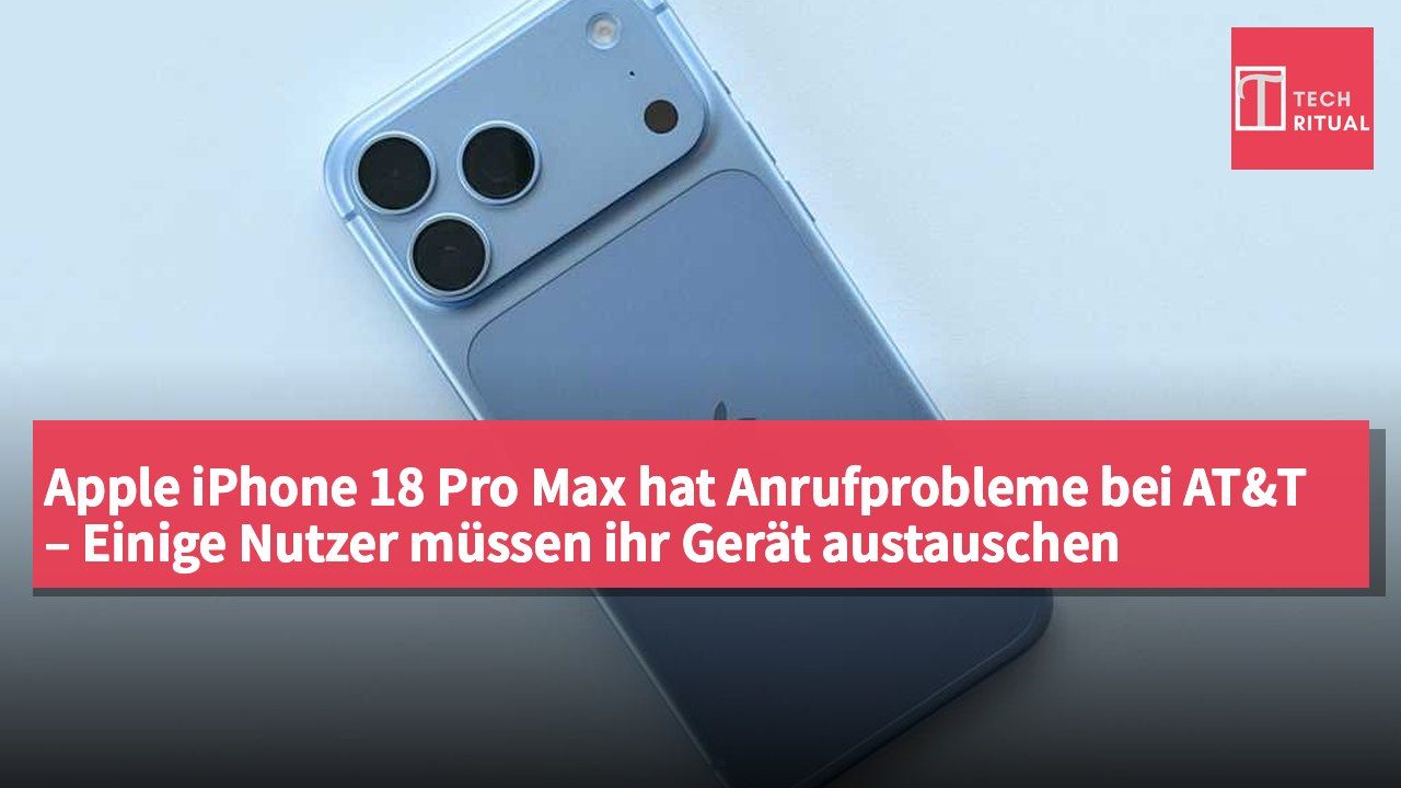 Apple iPhone 18 Pro Max hat Anrufprobleme bei AT&T – Einige Nutzer müssen ihr Gerät austauschen