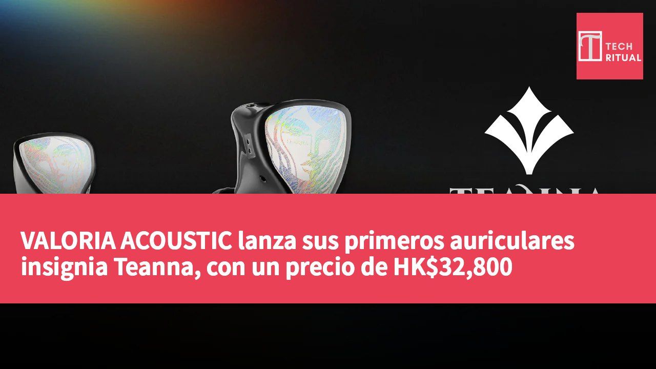 VALORIA ACOUSTIC lanza sus primeros auriculares insignia Teanna, con un precio de HK$32,800