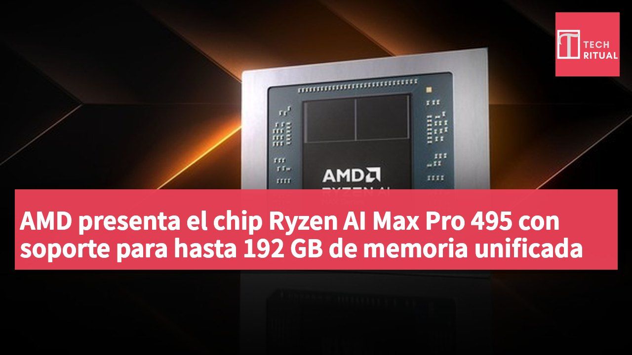 AMD presenta el chip Ryzen AI Max Pro 495 con soporte para hasta 192 GB de memoria unificada