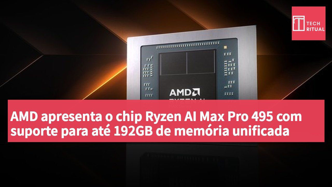 AMD apresenta o chip Ryzen AI Max Pro 495 com suporte para até 192GB de memória unificada