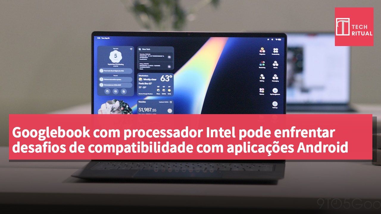 Googlebook com processador Intel pode enfrentar desafios de compatibilidade com aplicações Android