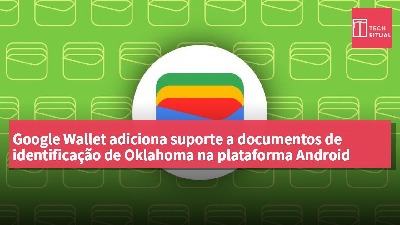 Google Wallet adiciona suporte a documentos de identificação de Oklahoma na plataforma Android