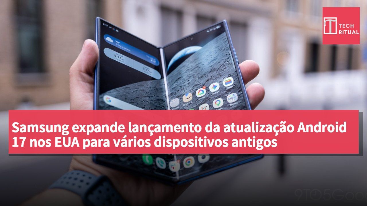 Samsung expande lançamento da atualização Android 17 nos EUA para vários dispositivos antigos