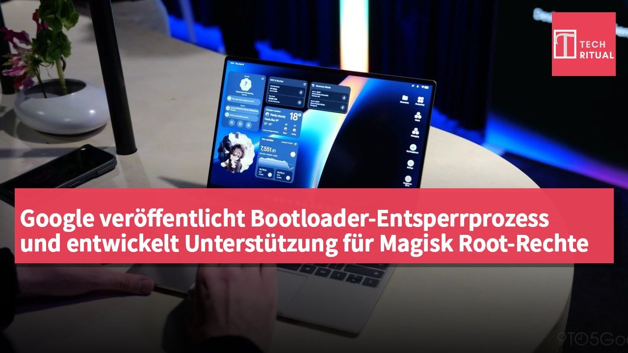 Google veröffentlicht Bootloader-Entsperrprozess und entwickelt Unterstützung für Magisk Root-Rechte