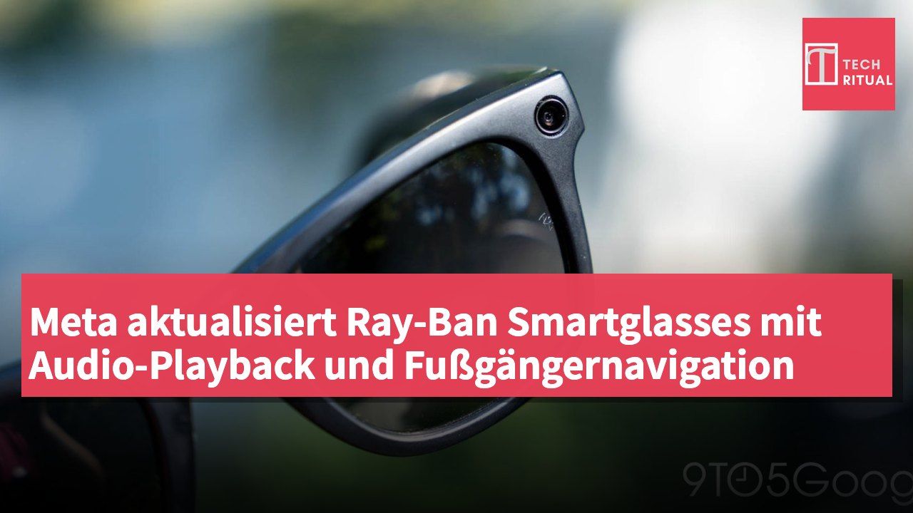 Meta aktualisiert Ray-Ban Smartglasses mit Audio-Playback und Fußgängernavigation