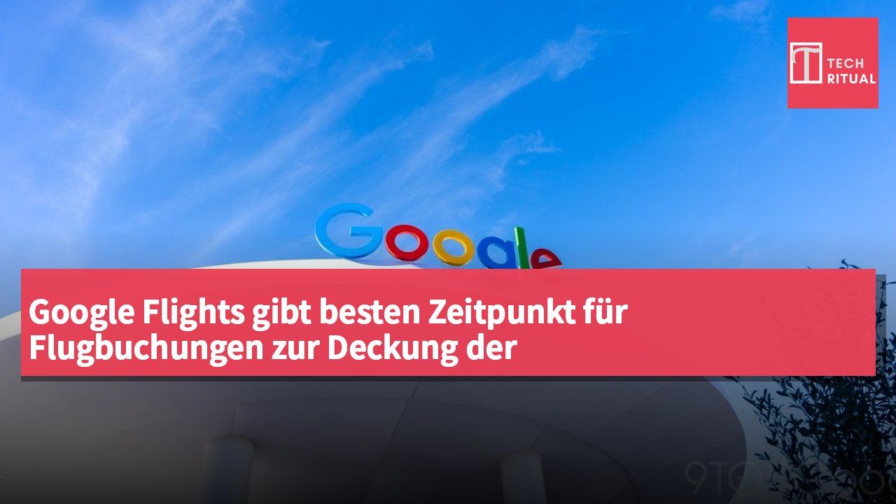 Google Flights gibt besten Zeitpunkt für Flugbuchungen zur Deckung der Urlaubsreise-Nachfrage bekannt