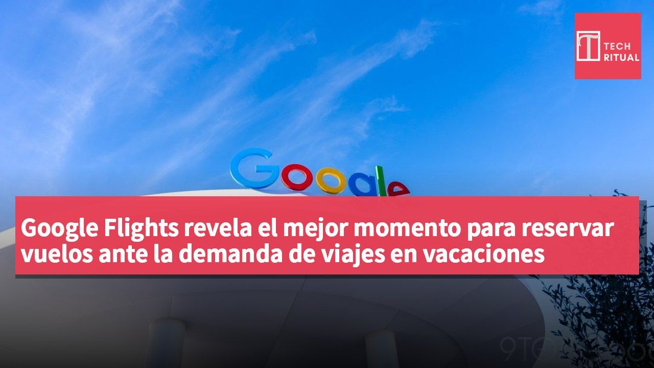 Google Flights revela el mejor momento para reservar vuelos ante la demanda de viajes en vacaciones