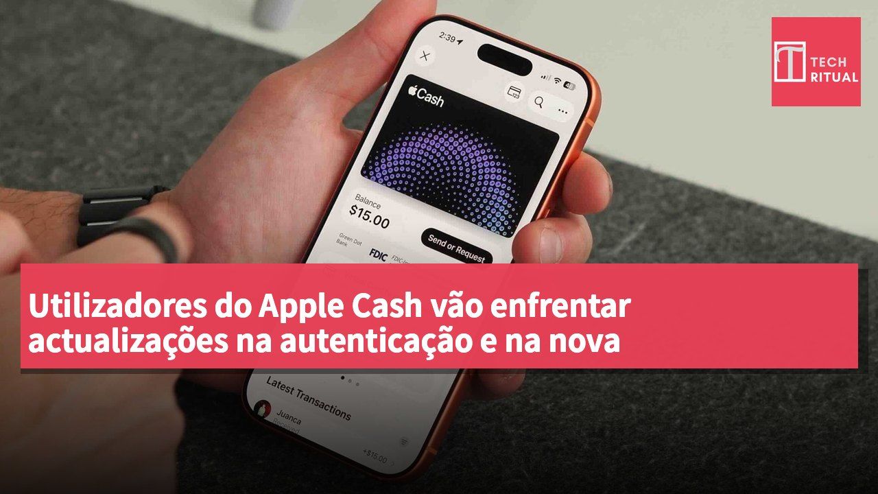 Utilizadores do Apple Cash vão enfrentar actualizações na autenticação e na nova funcionalidade de transferência de fundos.