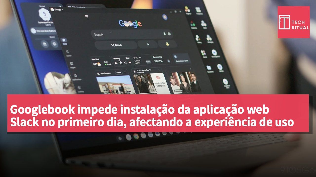 Googlebook impede instalação da aplicação web Slack no primeiro dia, afectando a experiência de uso em desktop