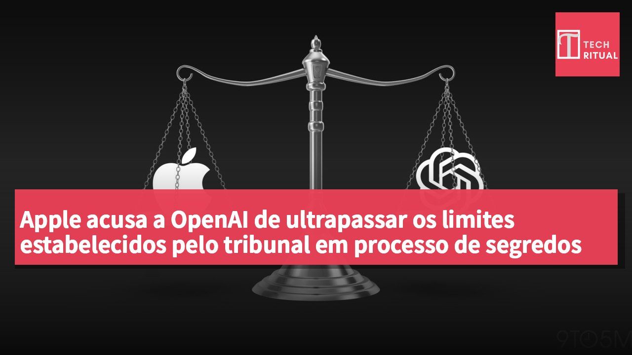 Apple acusa a OpenAI de ultrapassar os limites estabelecidos pelo tribunal em processo de segredos comerciais