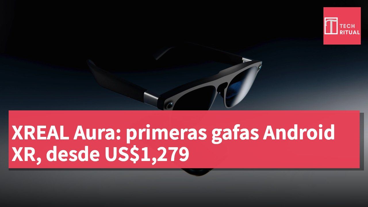 XREAL Aura: primeras gafas Android XR, desde US$1,279