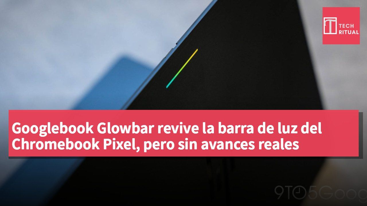 Googlebook Glowbar revive la barra de luz del Chromebook Pixel, pero sin avances reales