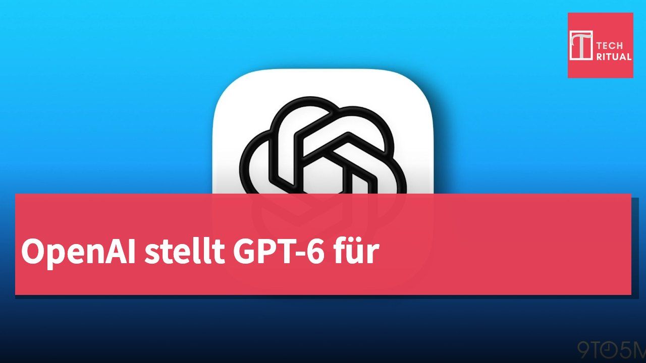 OpenAI stellt GPT-6 für