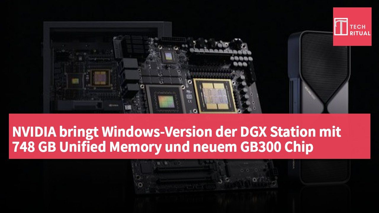 NVIDIA bringt Windows-Version der DGX Station mit 748 GB Unified Memory und neuem GB300 Chip heraus