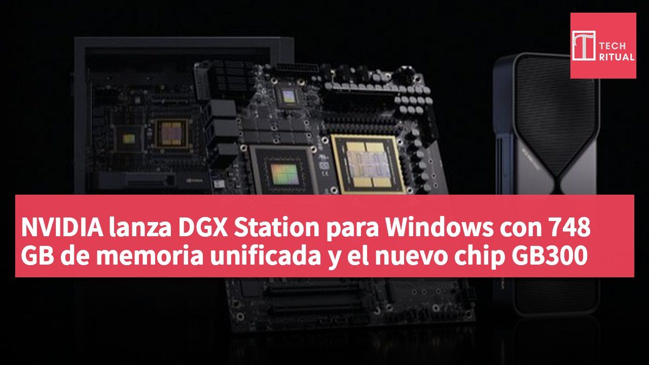 NVIDIA lanza DGX Station para Windows con 748 GB de memoria unificada y el nuevo chip GB300