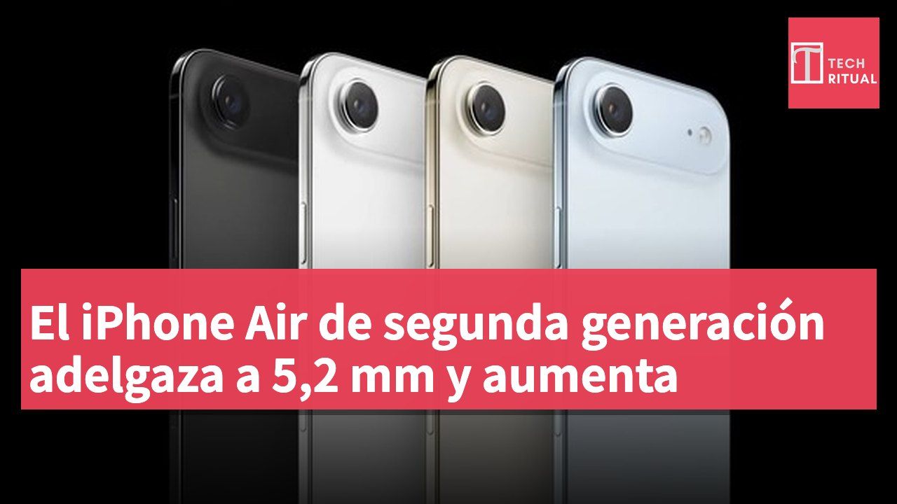 El iPhone Air de segunda generación adelgaza a 5,2 mm y aumenta