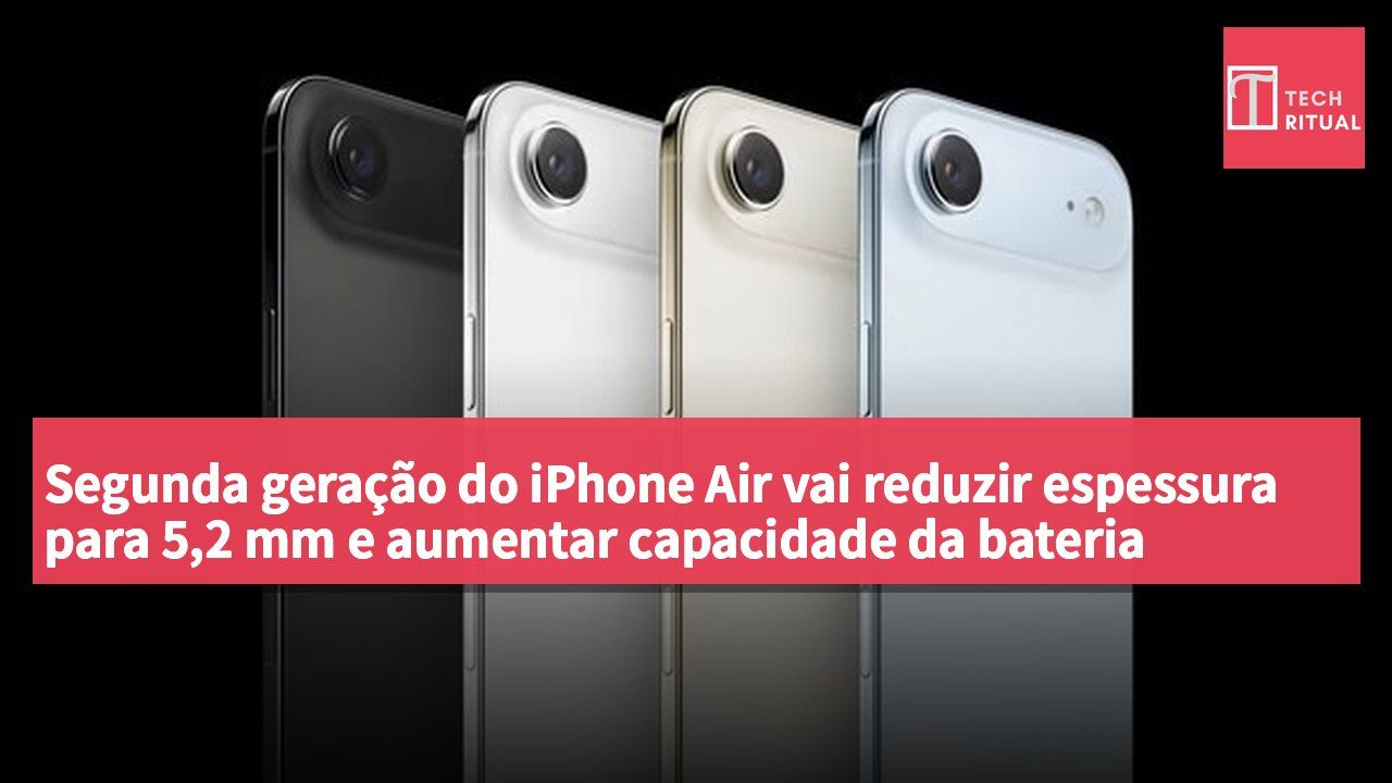 Segunda geração do iPhone Air vai reduzir espessura para 5,2 mm e aumentar capacidade da bateria