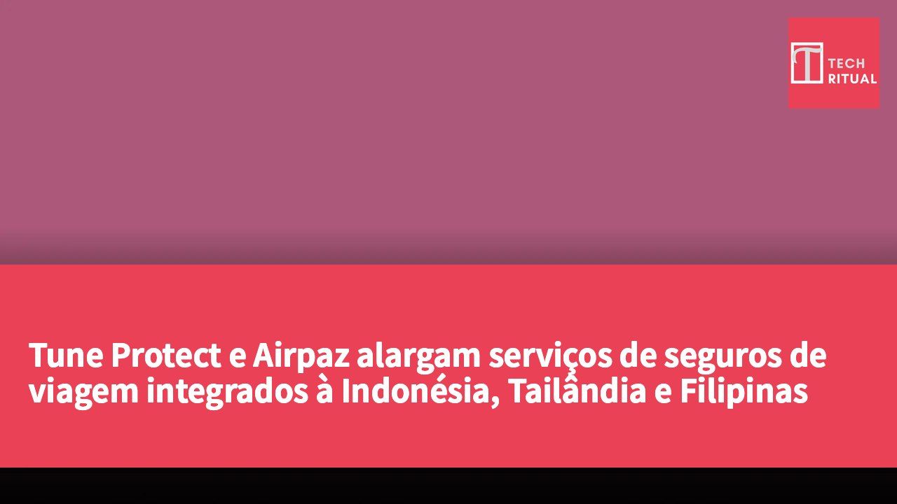 Tune Protect e Airpaz alargam serviços de seguros de viagem integrados à Indonésia, Tailândia e Filipinas