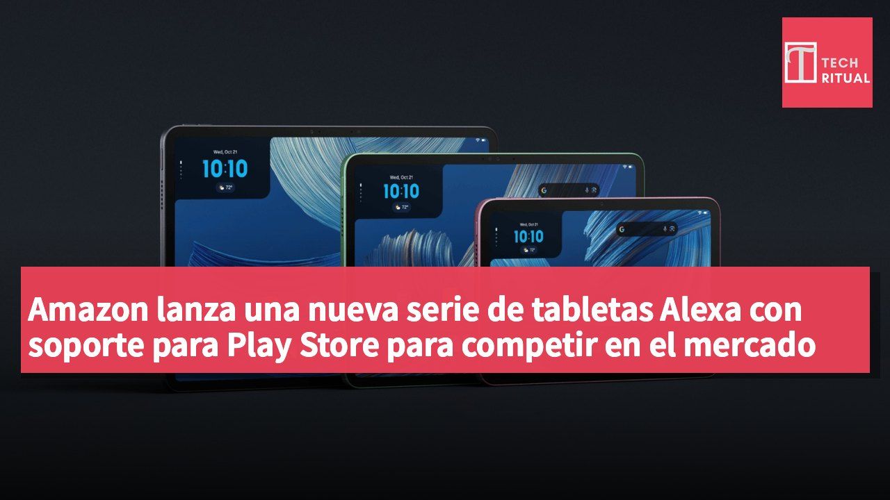 Amazon lanza una nueva serie de tabletas Alexa con soporte para Play Store para competir en el mercado del iPad