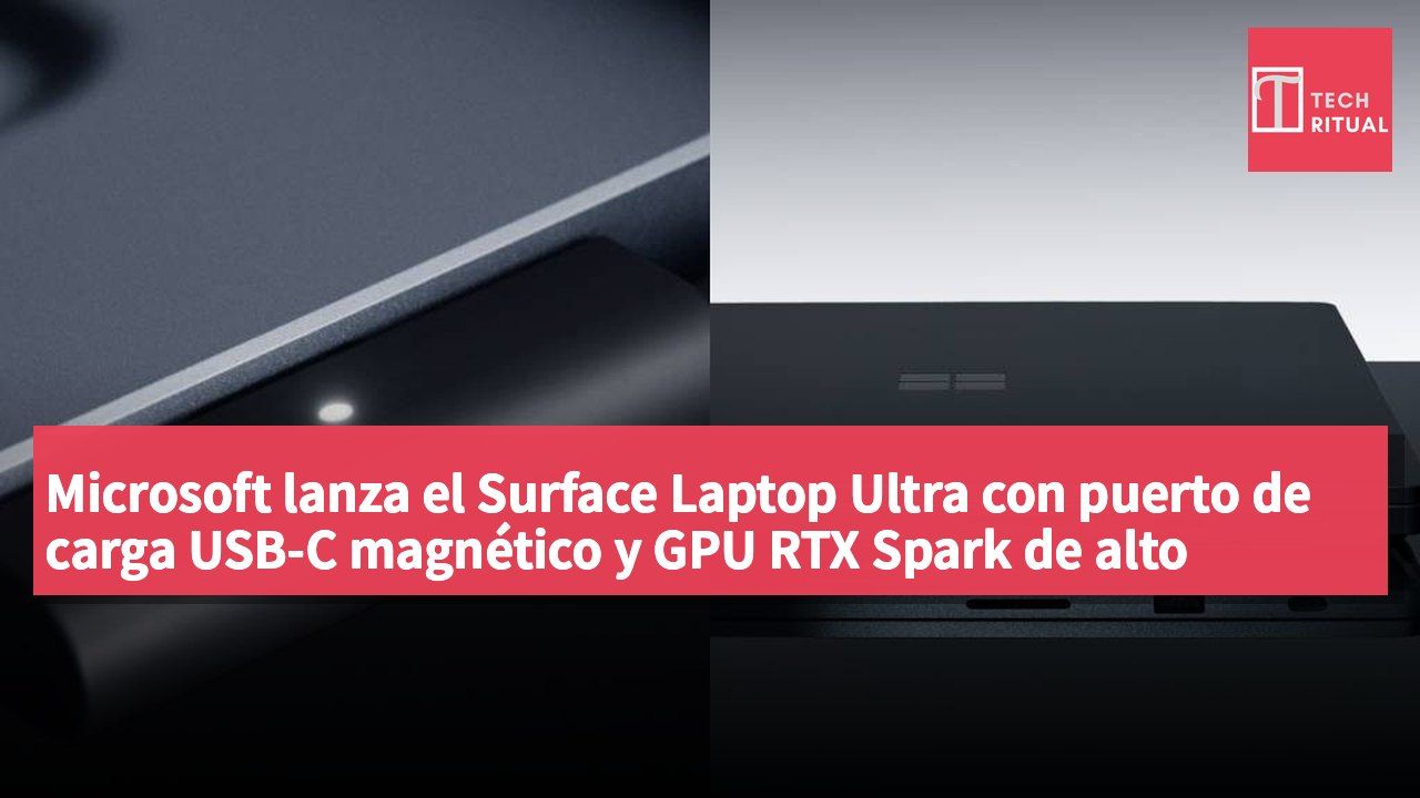 Microsoft lanza el Surface Laptop Ultra con puerto de carga USB-C magnético y GPU RTX Spark de alto rendimiento