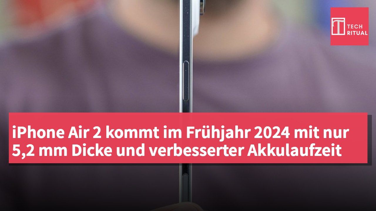iPhone Air 2 kommt im Frühjahr 2024 mit nur 5,2 mm Dicke und verbesserter Akkulaufzeit
