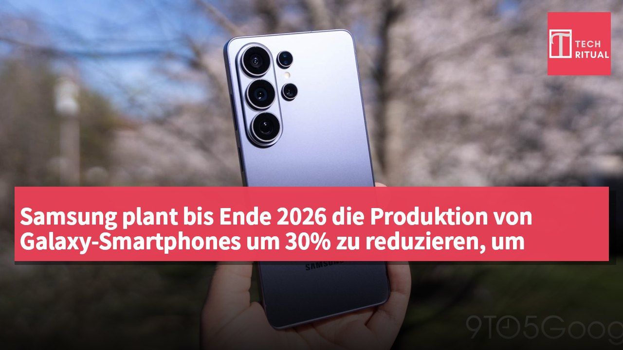 Samsung plant bis Ende 2026 die Produktion von Galaxy-Smartphones um 30% zu reduzieren, um Kosten zu senken.