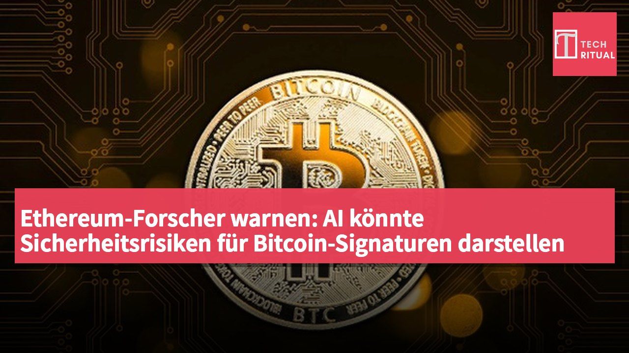 Ethereum-Forscher warnen: AI könnte Sicherheitsrisiken für Bitcoin-Signaturen darstellen