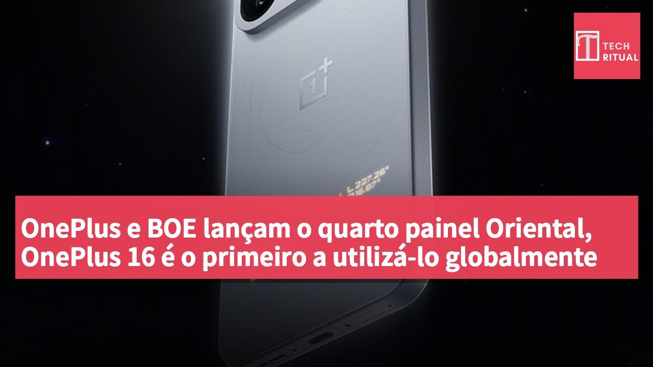 OnePlus e BOE lançam o quarto painel Oriental, OnePlus 16 é o primeiro a utilizá-lo globalmente