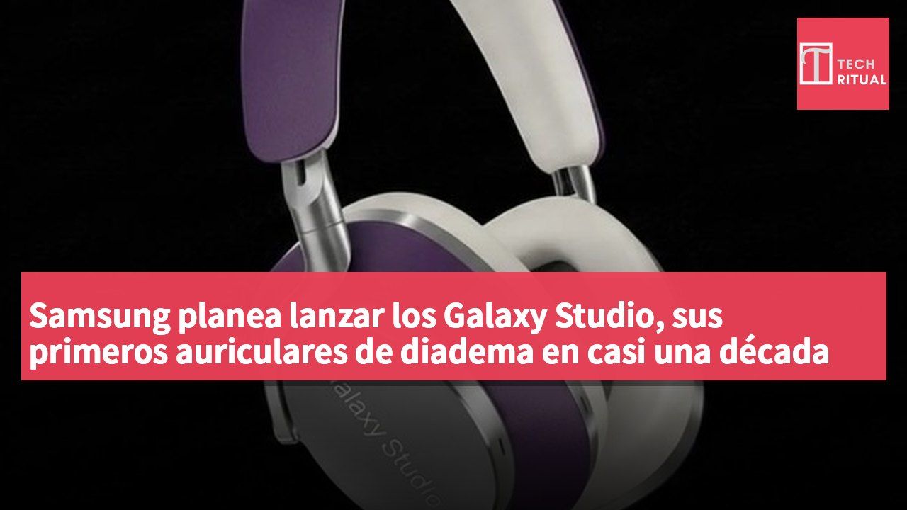 Samsung planea lanzar los Galaxy Studio, sus primeros auriculares de diadema en casi una década