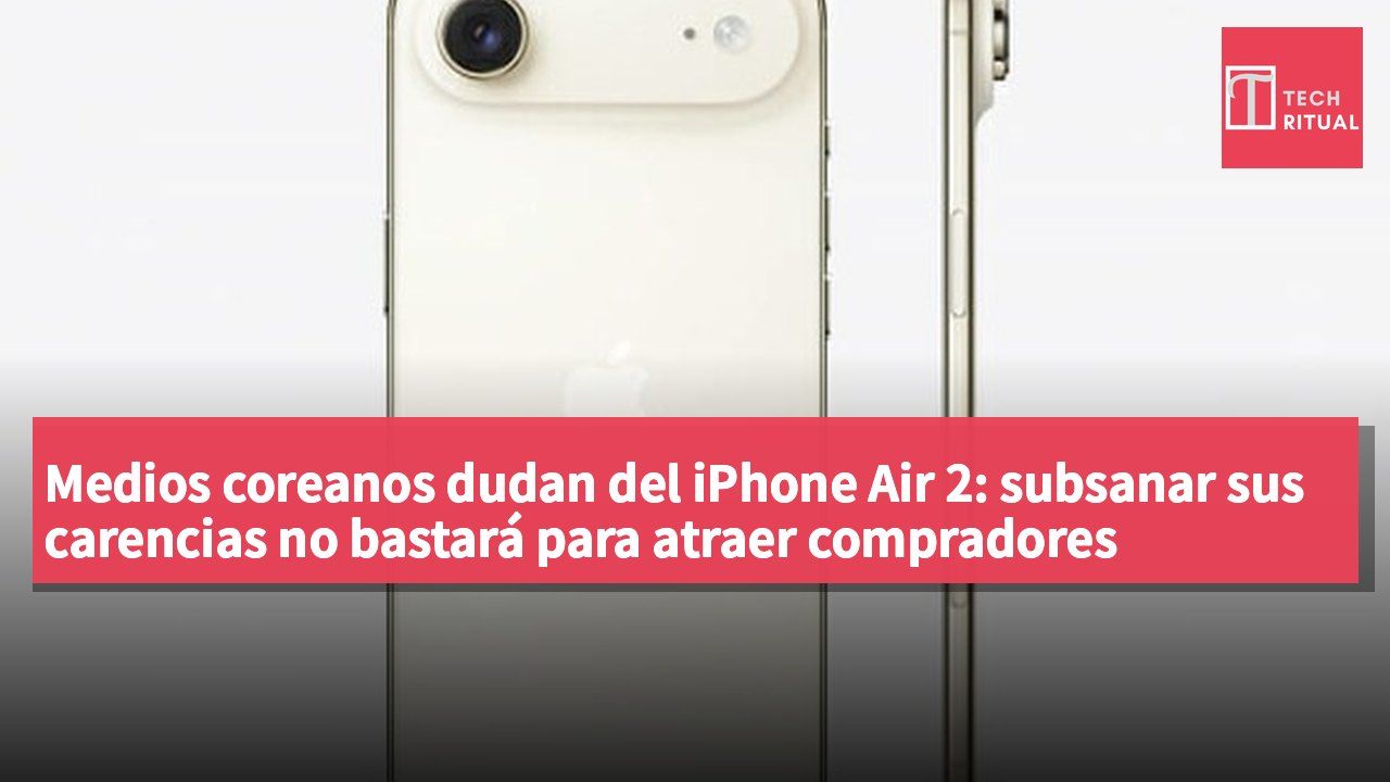 Medios coreanos dudan del iPhone Air 2: subsanar sus carencias no bastará para atraer compradores