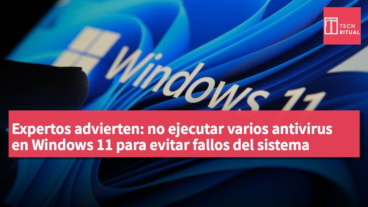 Expertos advierten: no ejecutar varios antivirus en Windows 11 para evitar fallos del sistema