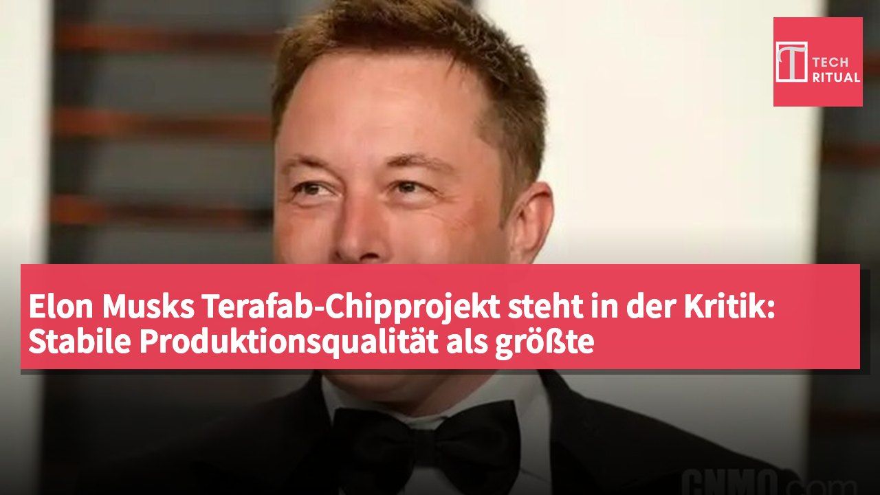 Elon Musks Terafab-Chipprojekt steht in der Kritik: Stabile Produktionsqualität als größte Herausforderung