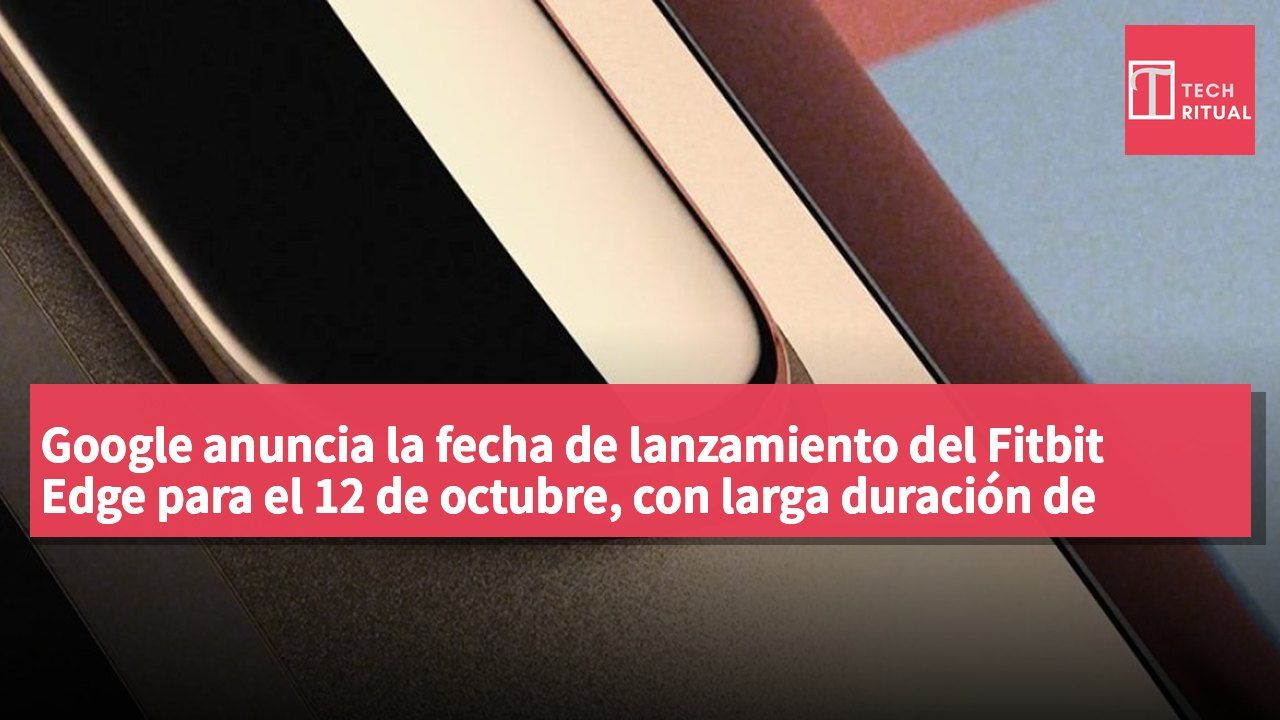 Google anuncia la fecha de lanzamiento del Fitbit Edge para el 12 de octubre, con larga duración de batería y monitorización de salud