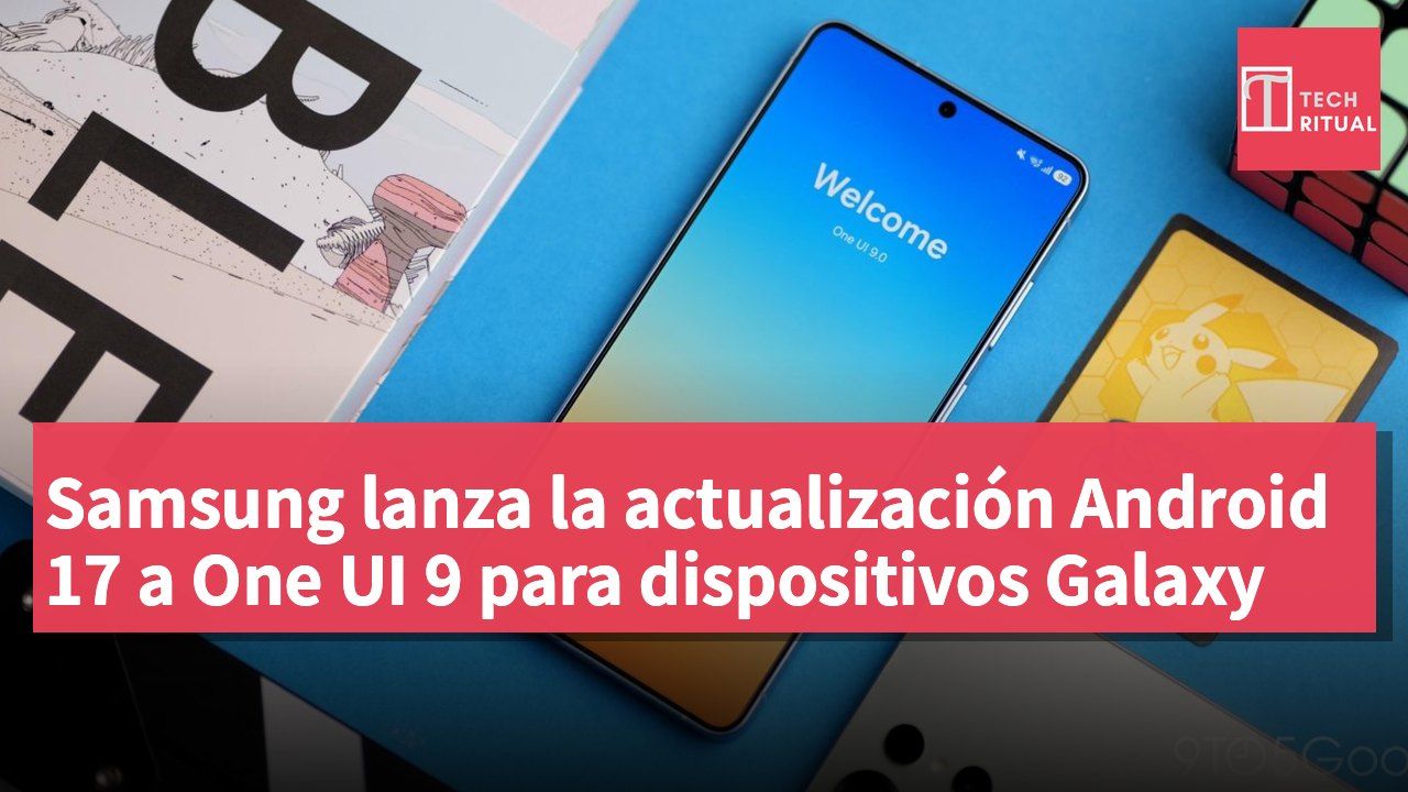 Samsung lanza la actualización Android 17 a One UI 9 para dispositivos Galaxy