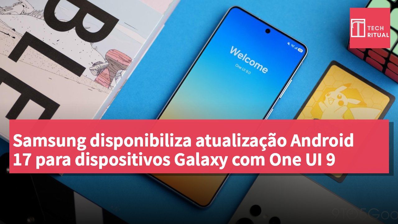 Samsung disponibiliza atualização Android 17 para dispositivos Galaxy com One UI 9