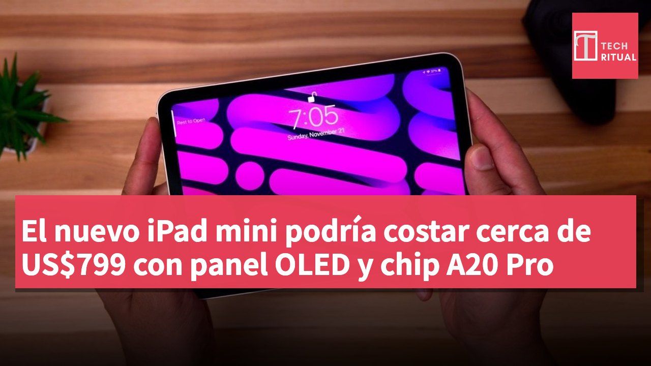 El nuevo iPad mini podría costar cerca de US$799 con panel OLED y chip A20 Pro