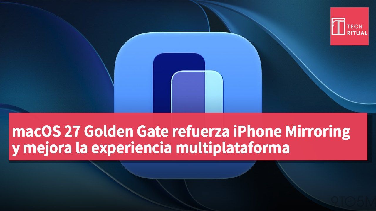 macOS 27 Golden Gate refuerza iPhone Mirroring y mejora la experiencia multiplataforma