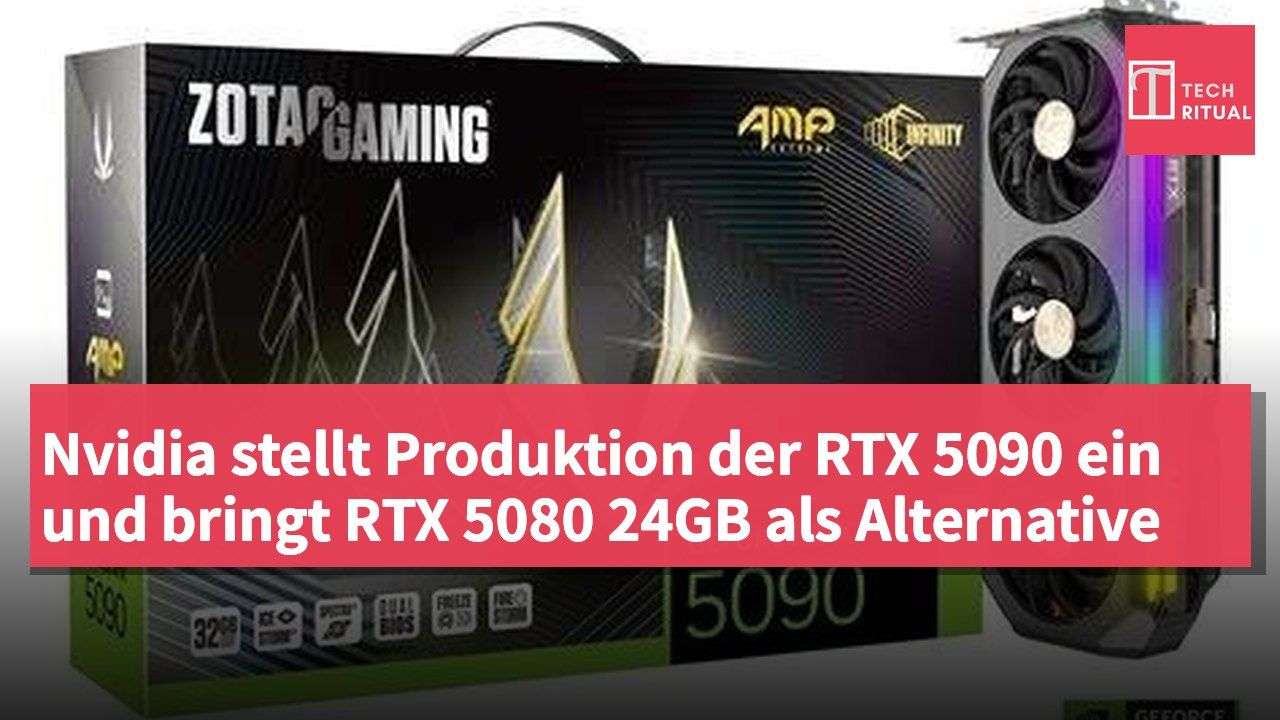 Nvidia stellt Produktion der RTX 5090 ein und bringt RTX 5080 24GB als Alternative