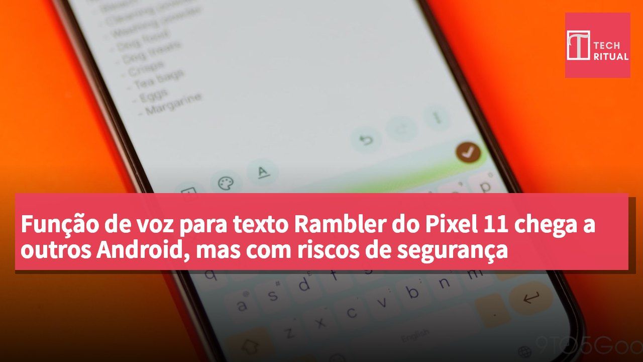 Função de voz para texto Rambler do Pixel 11 chega a outros Android, mas com riscos de segurança