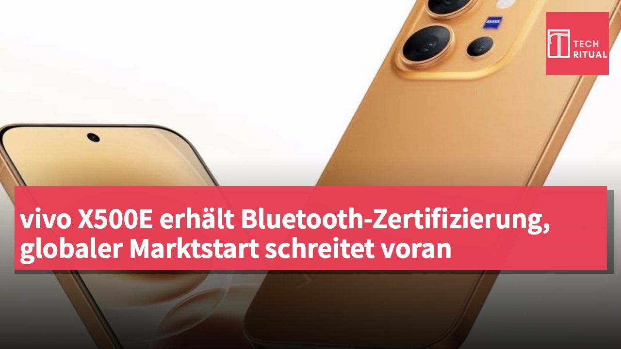 vivo X500E erhält Bluetooth-Zertifizierung, globaler Marktstart schreitet voran