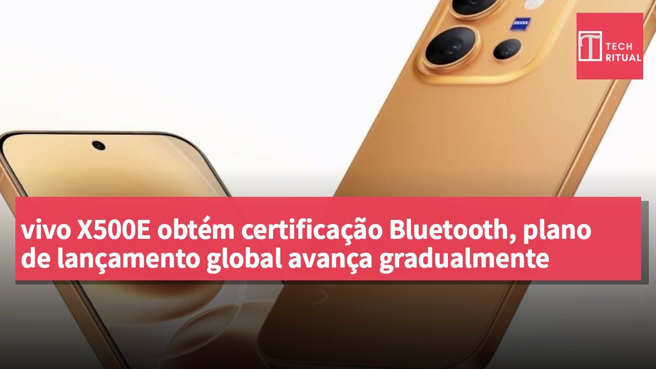 vivo X500E obtém certificação Bluetooth, plano de lançamento global avança gradualmente