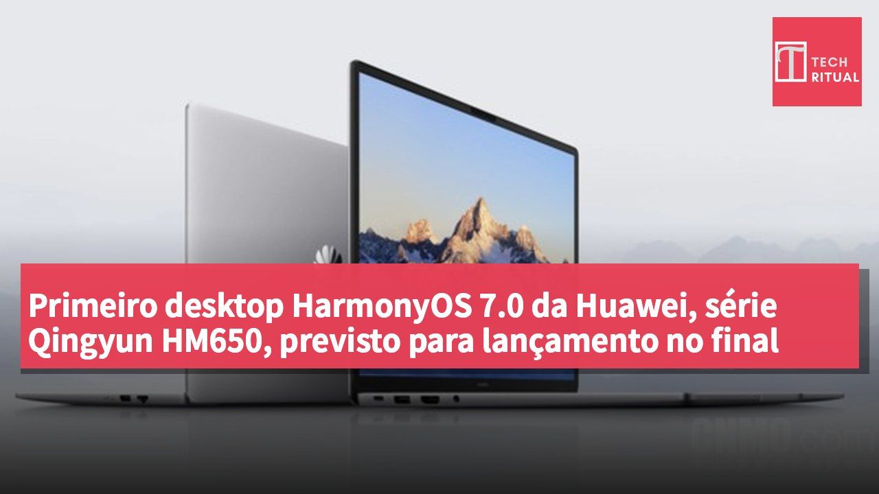 Primeiro desktop HarmonyOS 7.0 da Huawei, série Qingyun HM650, previsto para lançamento no final deste mês