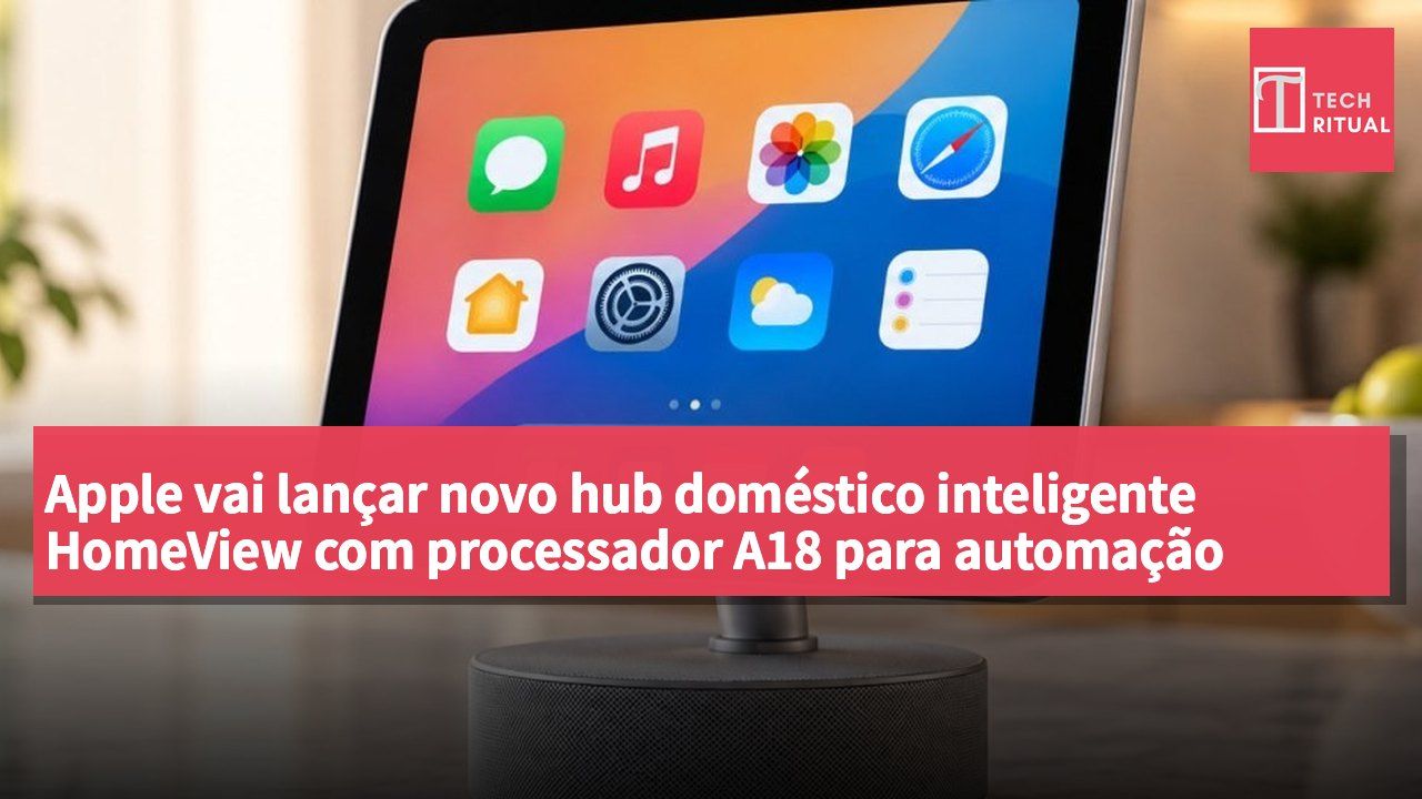 Apple vai lançar novo hub doméstico inteligente HomeView com processador A18 para automação doméstica