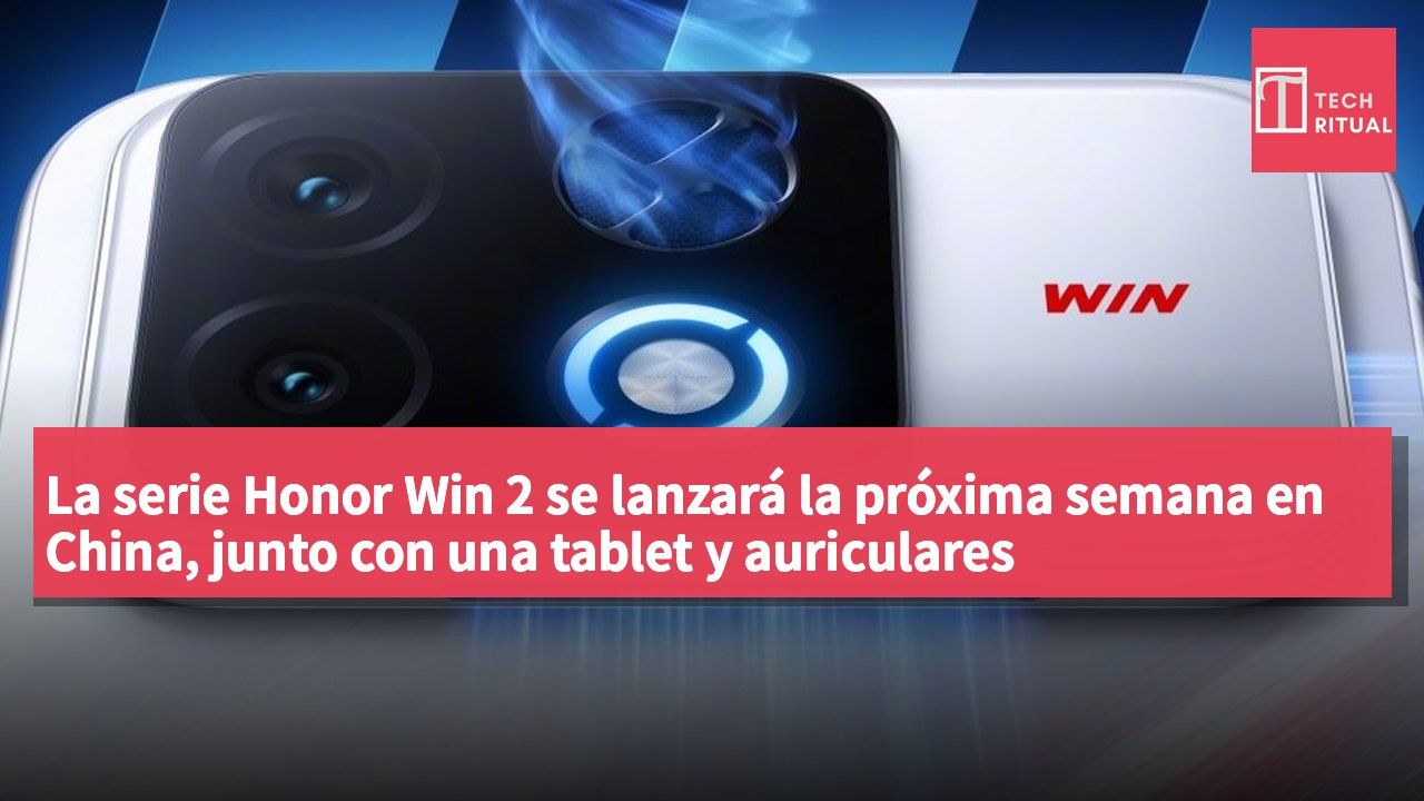 La serie Honor Win 2 se lanzará la próxima semana en China, junto con una tablet y auriculares