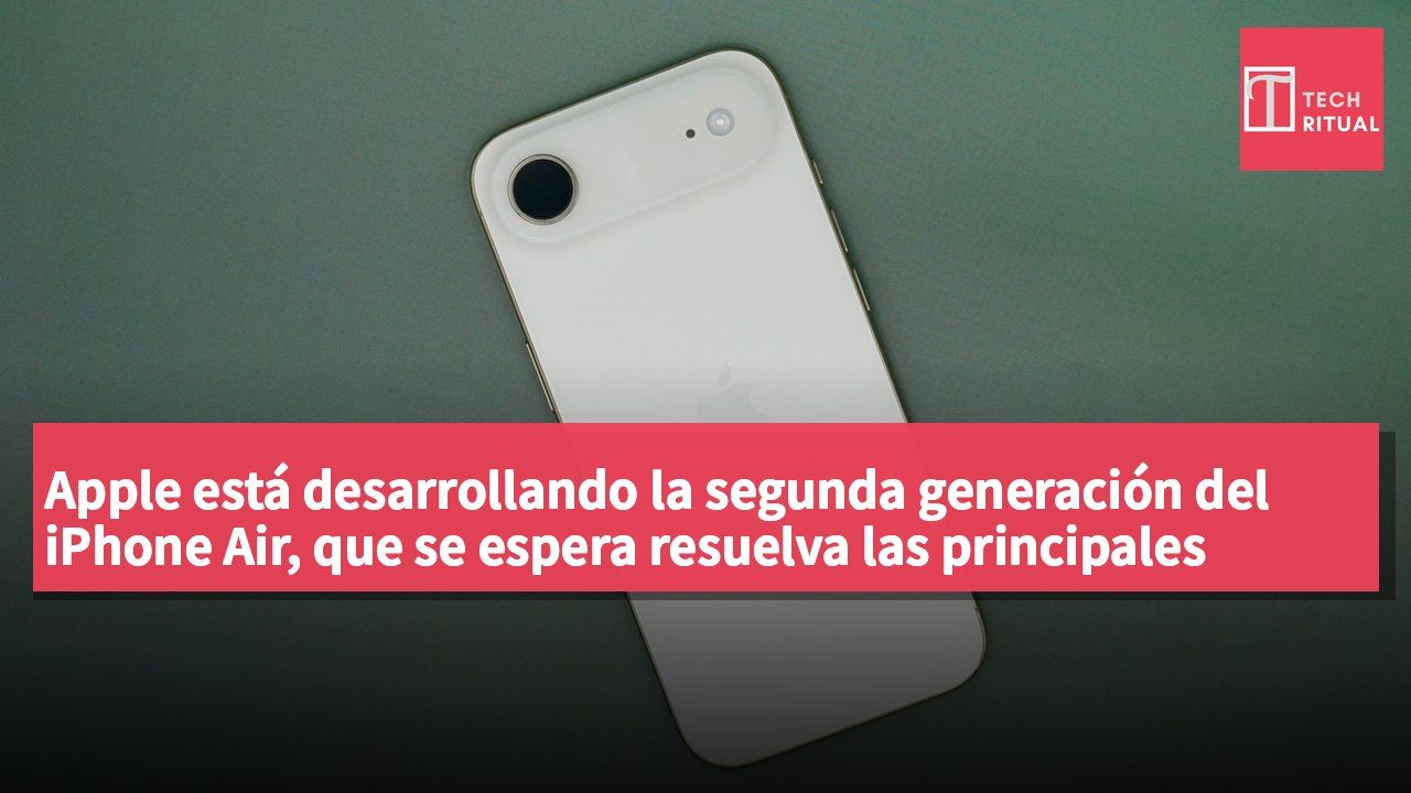 Apple está desarrollando la segunda generación del iPhone Air, que se espera resuelva las principales limitaciones del modelo actual