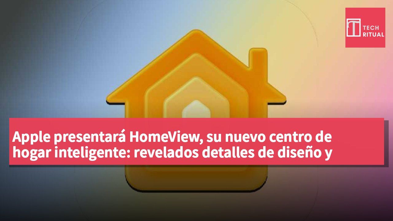 Apple presentará HomeView, su nuevo centro de hogar inteligente: revelados detalles de diseño y funciones