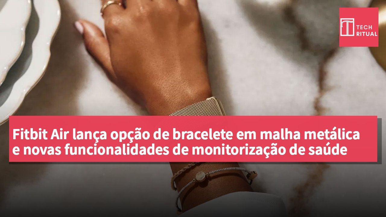 Fitbit Air lança opção de bracelete em malha metálica e novas funcionalidades de monitorização de saúde